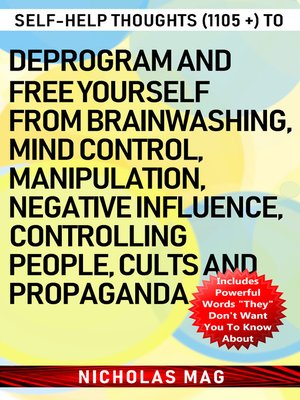 cover image of Self-help Thoughts (1105 +) to Deprogram and Free Yourself from Brainwashing, Mind Control, Manipulation, Negative Influence, Controlling People, Cults and Propaganda